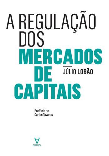 A Regulação dos Mercados de Capitais - eBook - LOBÃO, JÚLIO