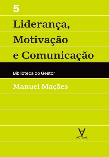 Liderança, Motivação e Comunicação - Vol V - eBook - MAÇÃES, MANUEL ALBERTO RAMOS