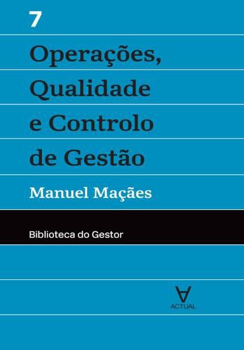 Operações, Qualidade e Controlo de Gestão - Vol. VII - eBook - MAÇÃES, MANUEL ALBERTO RAMOS