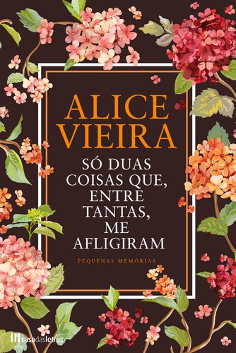 Só Duas Coisas Que, Entre Tantas, Me Afligiram - VIEIRA, ALICE