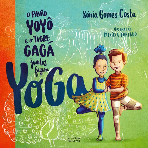 O Pavão Yôyô e o Tigre Gágá Juntos Fazem Yoga - Vários autores