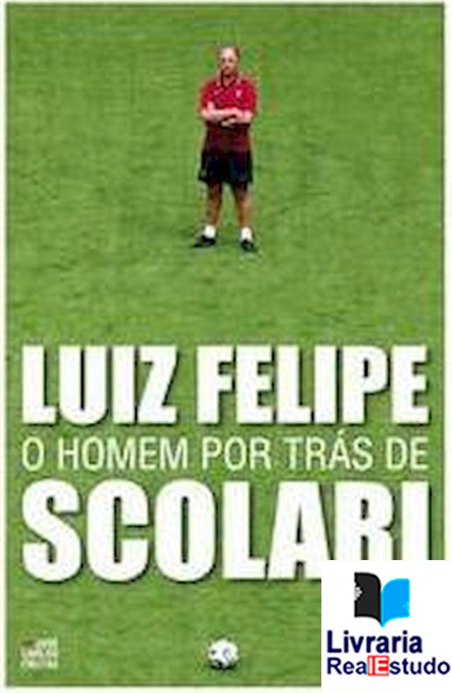Luiz Filipe, o homem por trás de Scolari