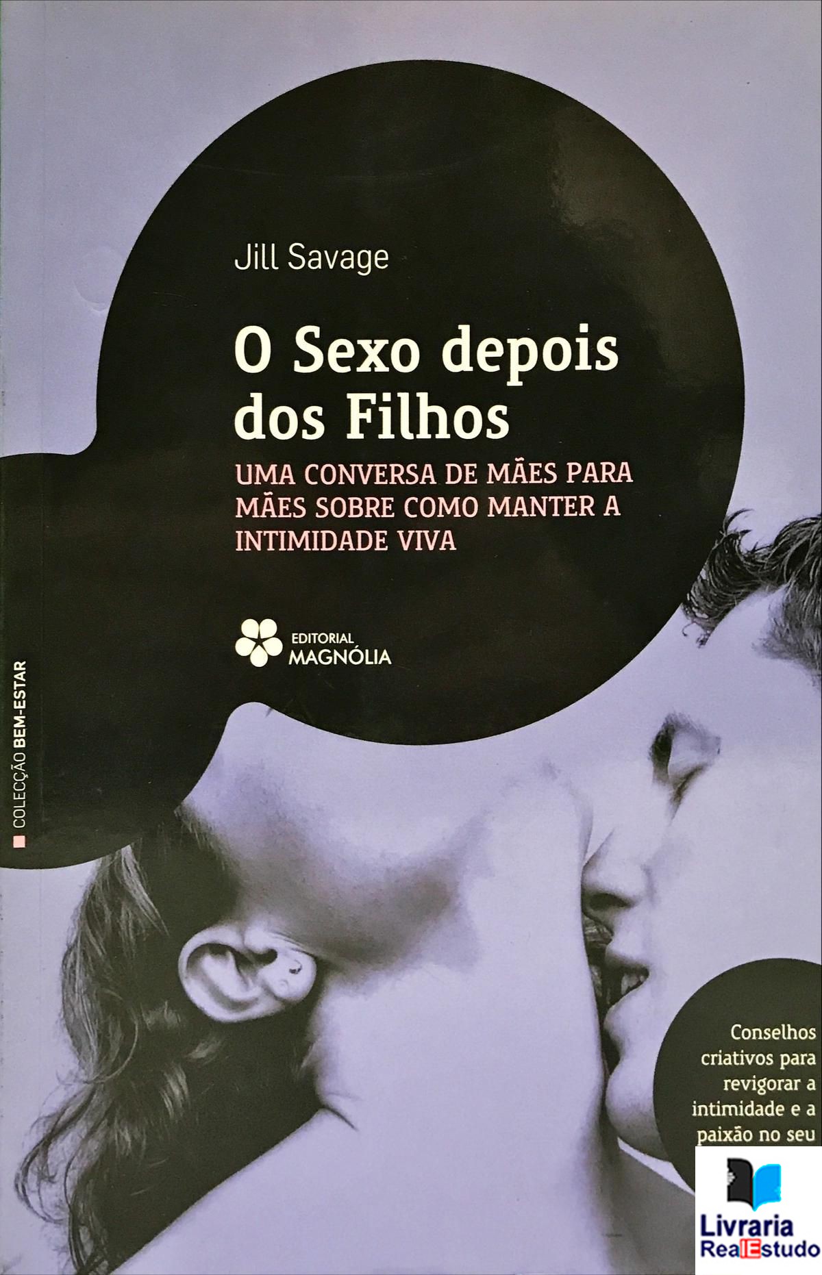 O sexo depois dos Filhos - Uma conversa de mães para mães sobre como manter a intimidade viva