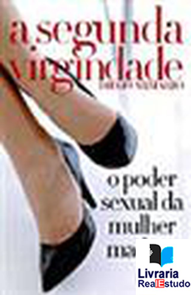 A Segunda Virgindade,o poder sexual da mulher madura