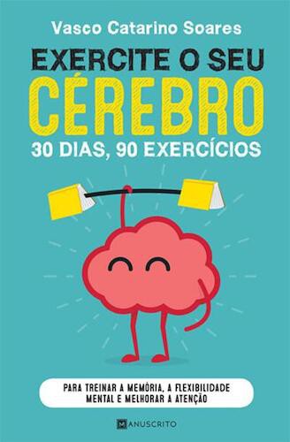 EXERCITE O SEU CEREBRO 30 DIAS, 90 EXERC - SOARES, VASCO CATARINO