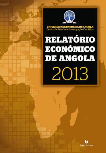 Relatório Económico de Angola 2013 - eBook - UNIVERSIDADE CATÓLICA DE ANGOLA