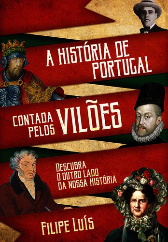 A História de Portugal contada pelos Vilões - eBooks - LUÍS, FILIPE