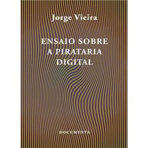 ENSAIO SOBRE A PIRATARIA DIGITAL - VIEIRA, JORGE