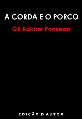 A Corda e o Porco - eBook - FONSECA, GIL BAKKER