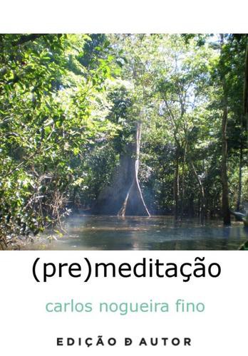 (pre)meditação - eBook - FINO, CARLOS NOGUEIRA