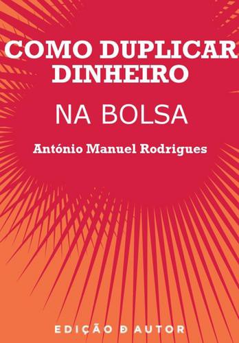 Como Duplicar Dinheiro na Bolsa - eBook - RODRIGUES, ANTÓNIO MANUEL