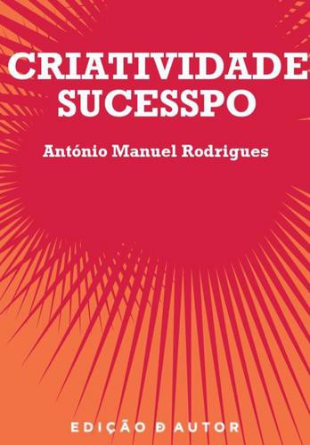 Criatividade / Sucesso - eBook - RODRIGUES, ANTÓNIO MANUEL