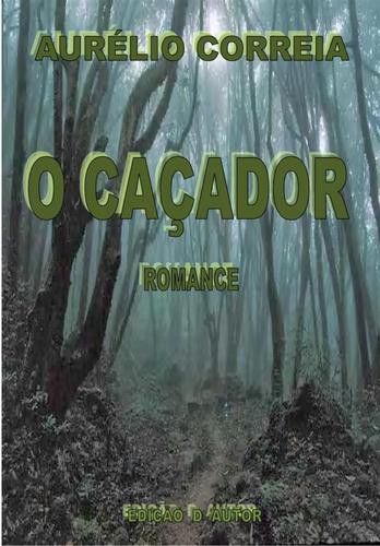 O Caçador - eBook - CORREIA, AURÉLIO