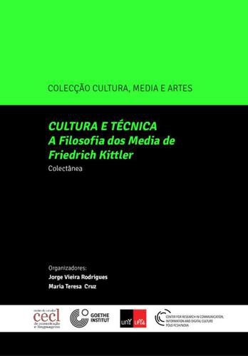 Cultura e Técnica  A Filosofia Dos Média de Friedrich Kittler - eBook - RODRIGUES, J.H.V. & MIRANDA, M.T.P.C.B.