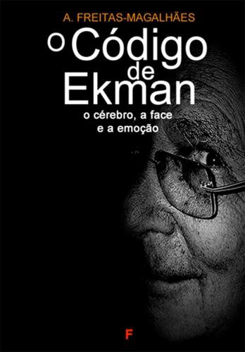 O Código de Ekman: O Cérebro, a Face e a Emoção - eBook - FREITAS-MAGALHÃES, A.