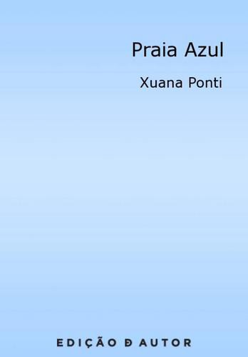 Praia Azul - eBook - PONTI, XUANA
