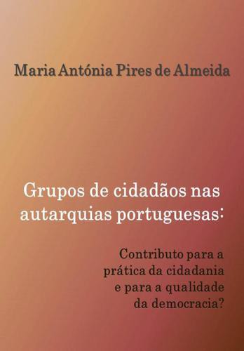 Grupos de cidadãos nas autarquias portuguesas - eBook - ALMEIDA, MARIA ANTONIA PIRES DE